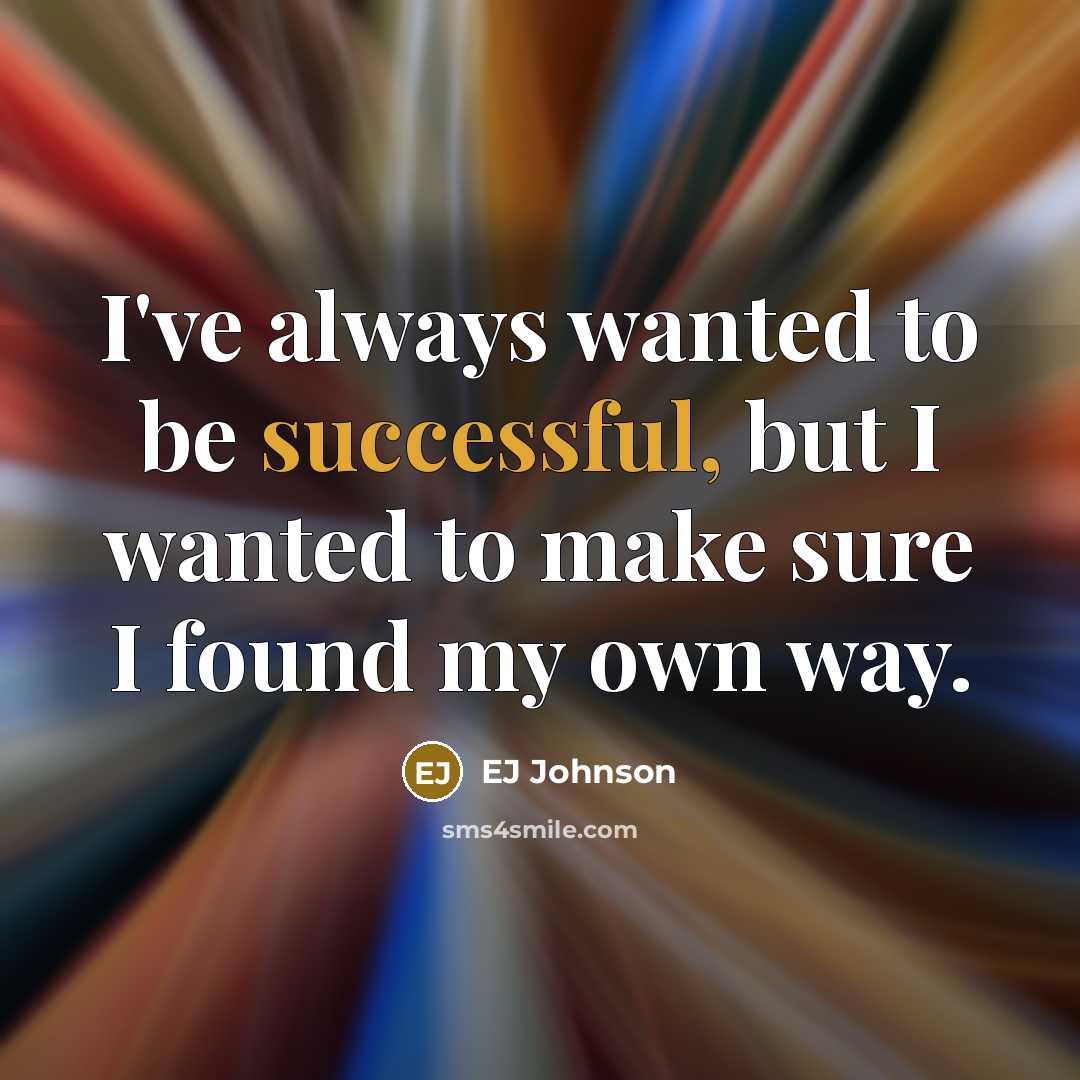 “I've always wanted to be successful, but I wanted to…” quote by EJ Johnson