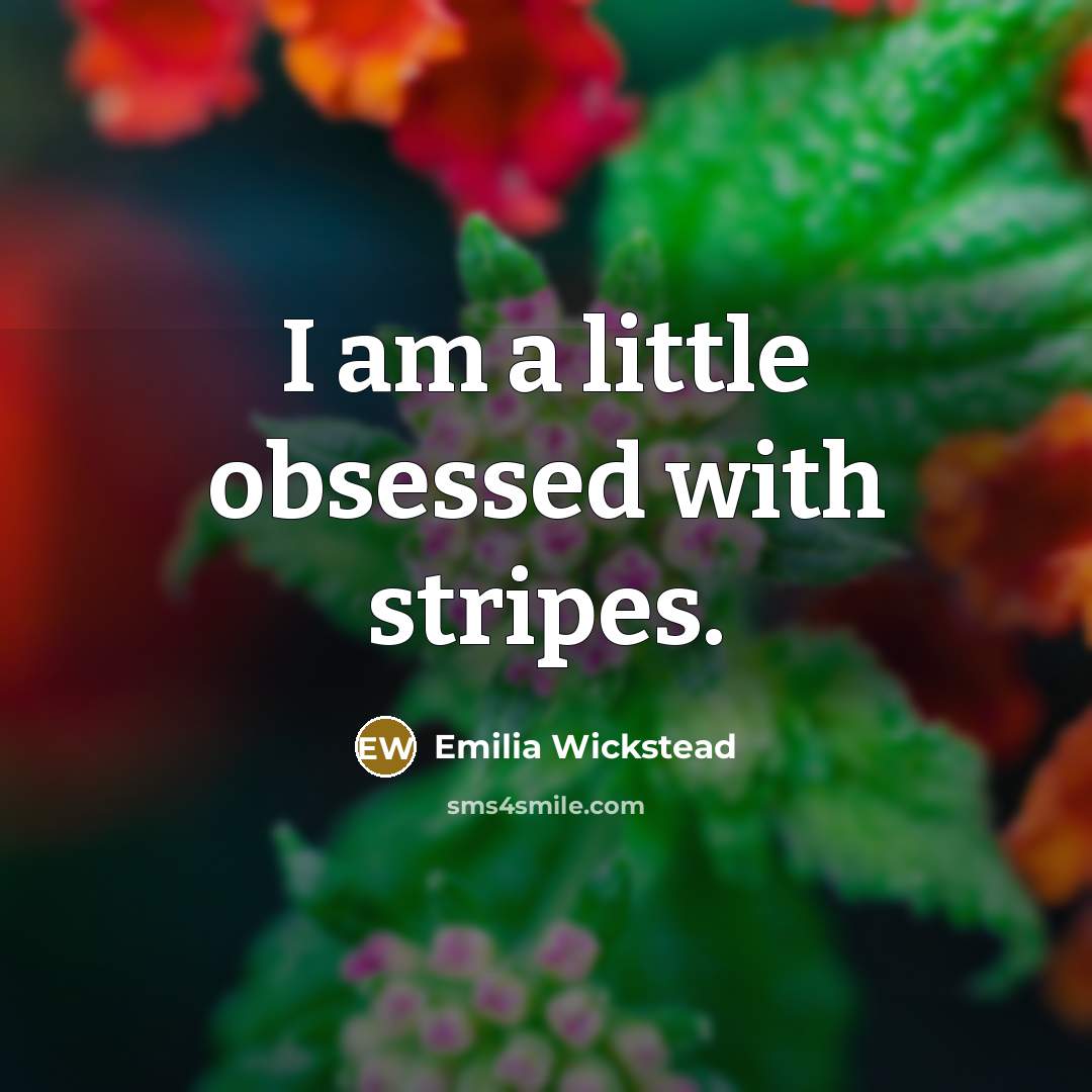 “I am a little obsessed with stripes.…” quote by Emilia Wickstead