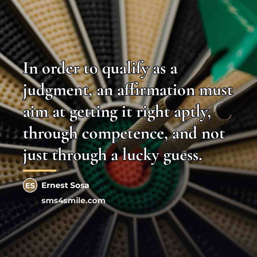 “In order to qualify as a judgment, an affirmation must…” quote by Ernest Sosa
