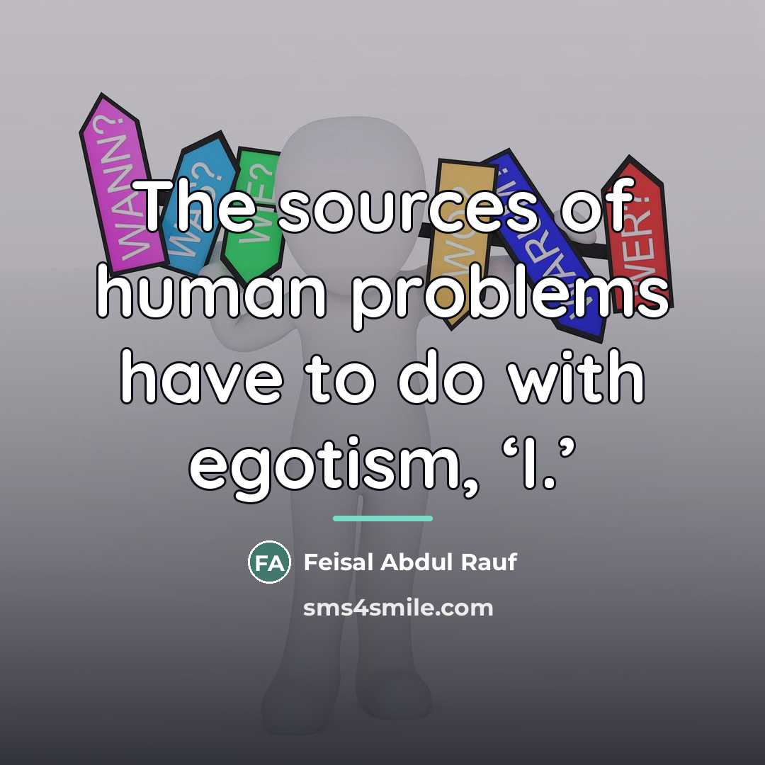 “The sources of human problems have to do with egotism,…” quote by Feisal Abdul Rauf