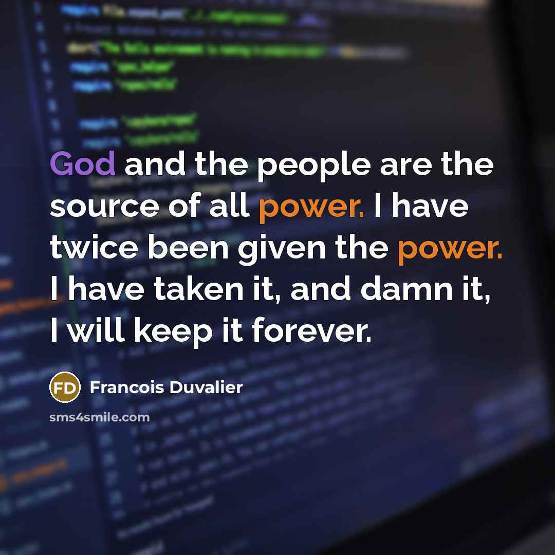 “God and the people are the source of all power.…” quote by Francois Duvalier