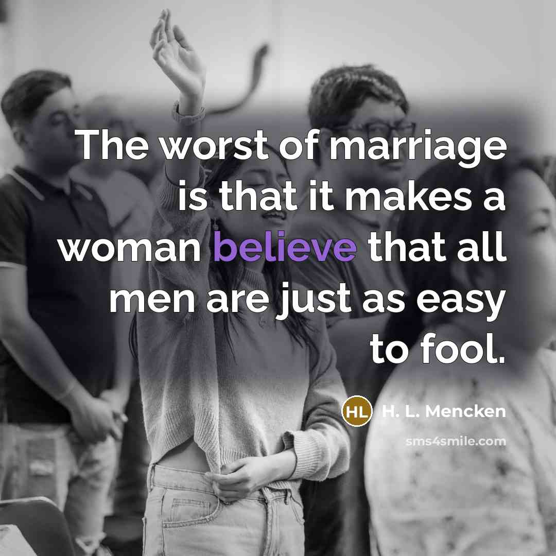 “The worst of marriage is that it makes a woman…” quote by H. L. Mencken
