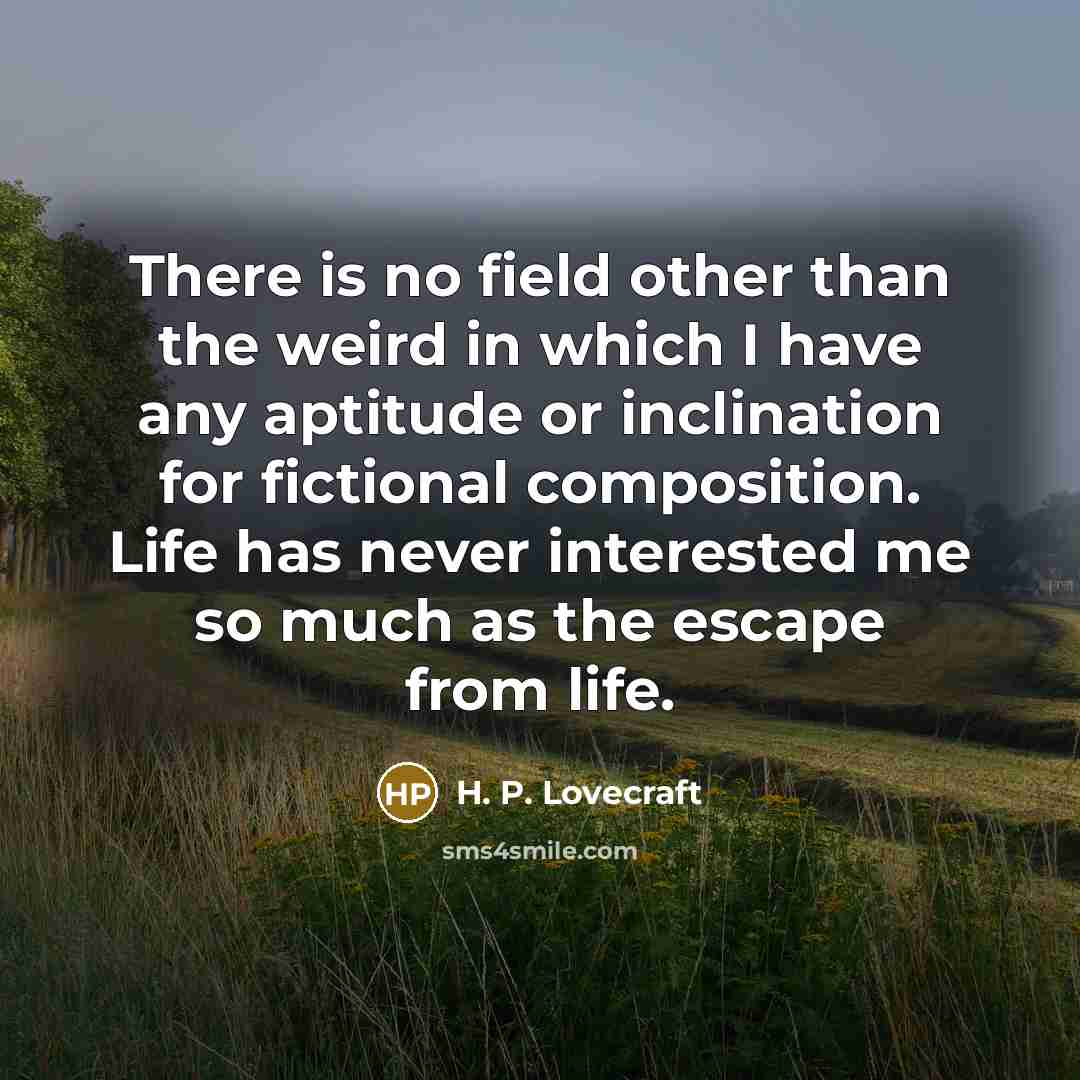 “There is no field other than the weird in which…” quote by H. P. Lovecraft