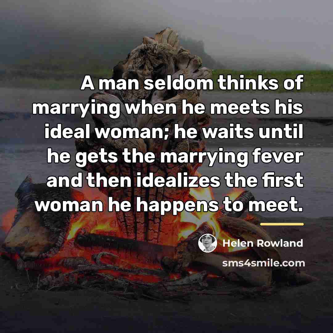 “A man seldom thinks of marrying when he meets his…” quote by Helen Rowland