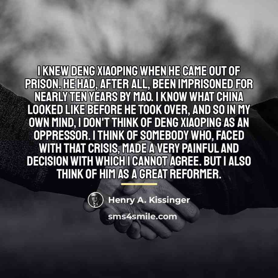 “I knew Deng Xiaoping when he came out of prison.…” quote by Henry A. Kissinger