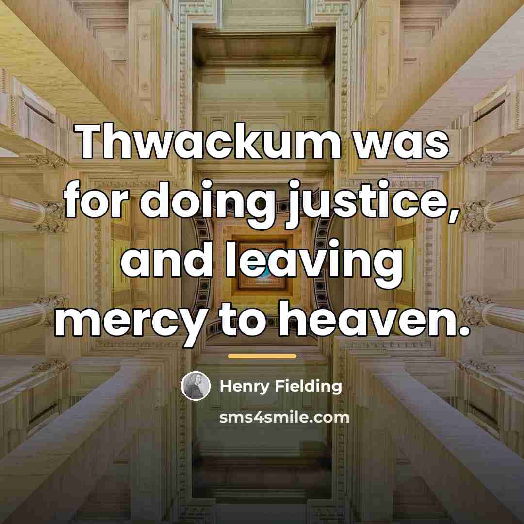 “Thwackum was for doing justice, and leaving mercy to heaven.…” quote by Henry Fielding