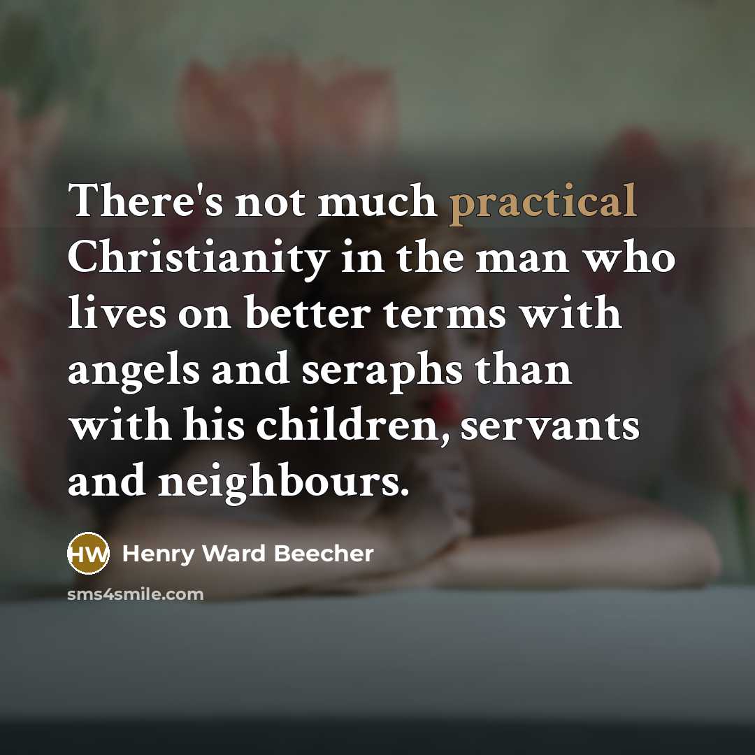 “There's not much practical Christianity in the man who lives…” quote by Henry Ward Beecher