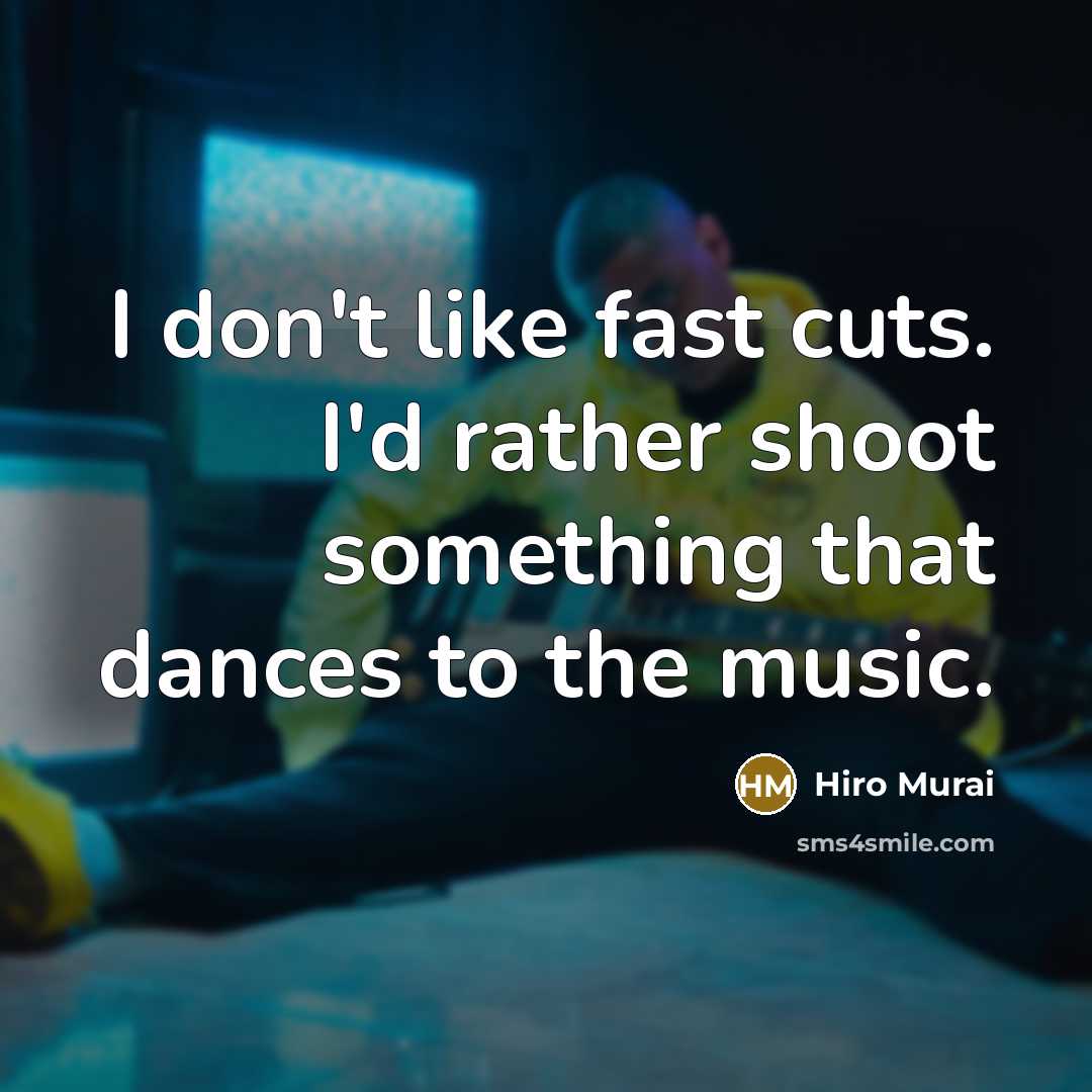 “I don't like fast cuts. I'd rather shoot something that…” quote by Hiro Murai
