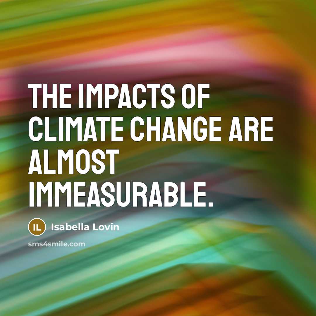 “The impacts of climate change are almost immeasurable.…” quote by Isabella Lovin