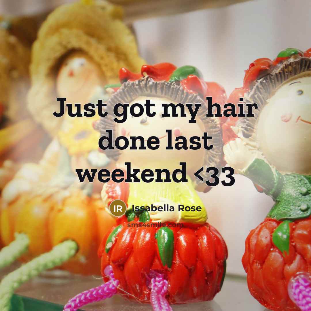 “Just got my hair done last weekend…” quote by Issabella Rose