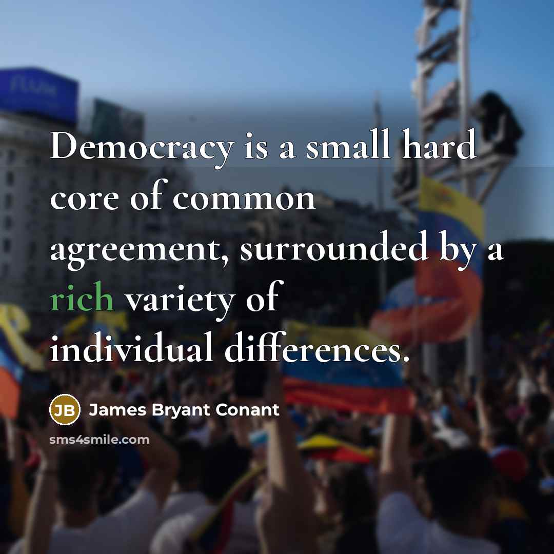 “Democracy is a small hard core of common agreement, surrounded…” quote by James Bryant Conant