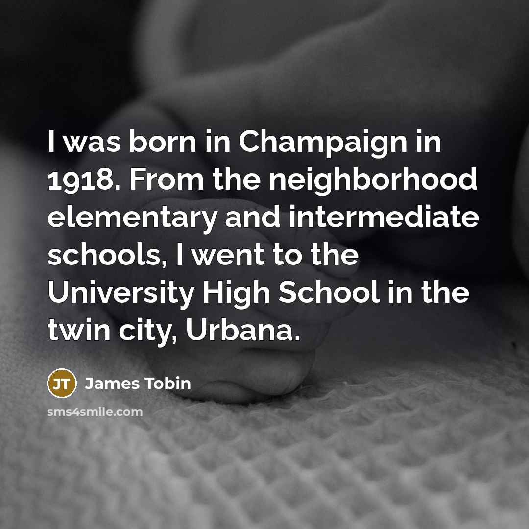 “I was born in Champaign in 1918. From the neighborhood…” quote by James Tobin