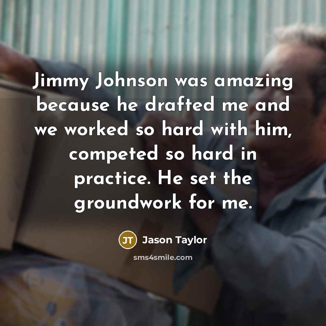 “Jimmy Johnson was amazing because he drafted me and we…” quote by Jason Taylor
