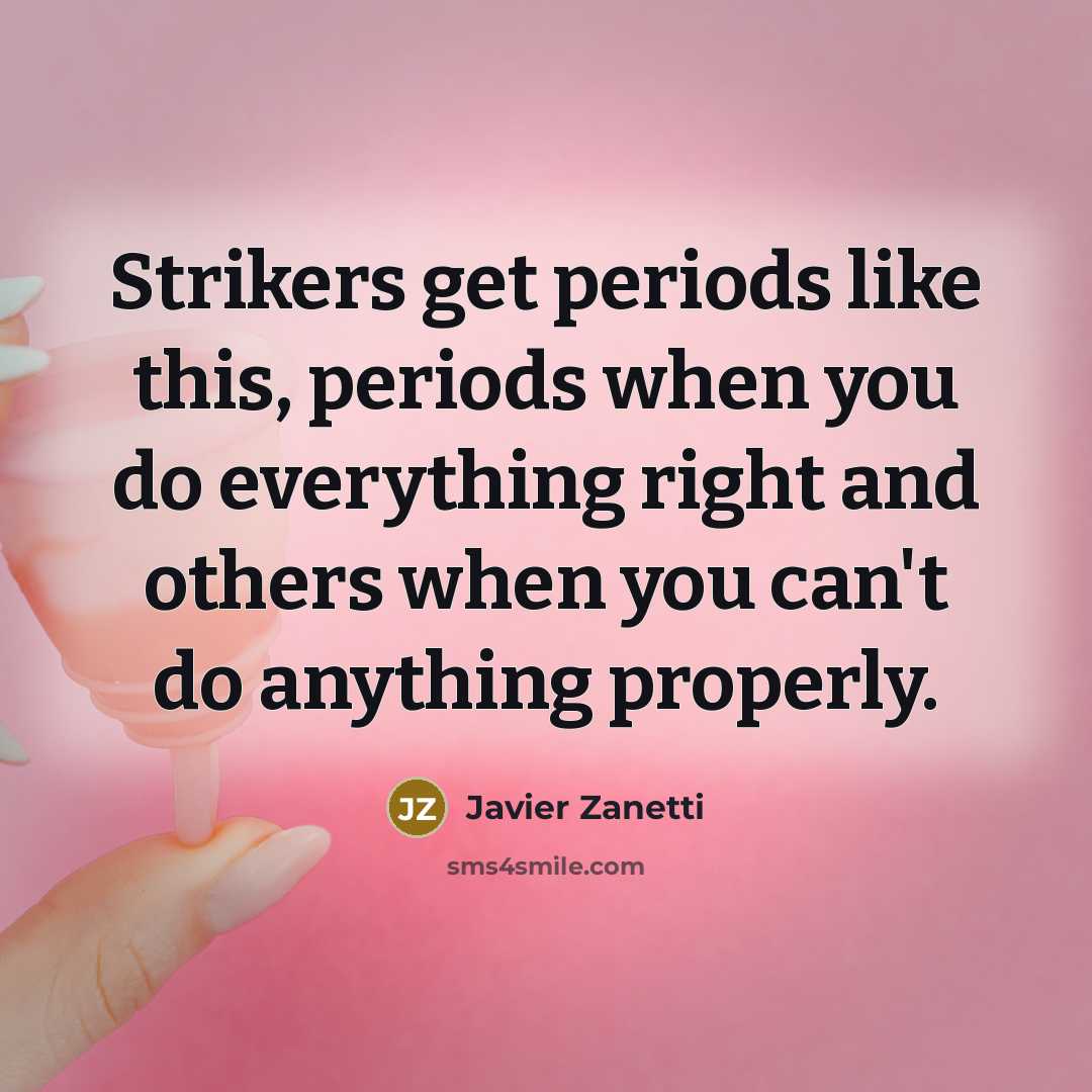 “Strikers get periods like this, periods when you do everything…” quote by Javier Zanetti