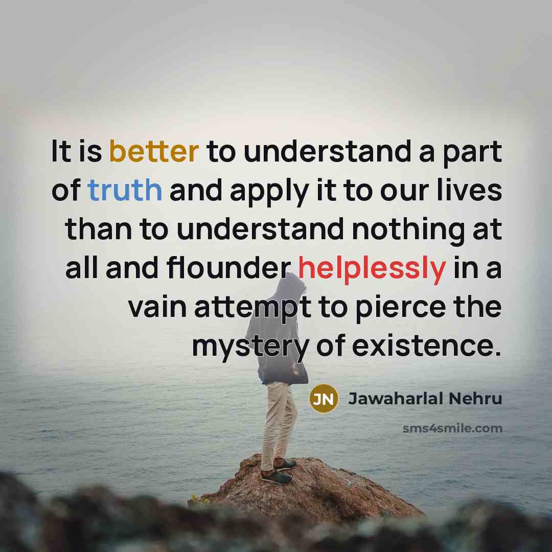 “It is better to understand a part of truth and…” quote by Jawaharlal Nehru