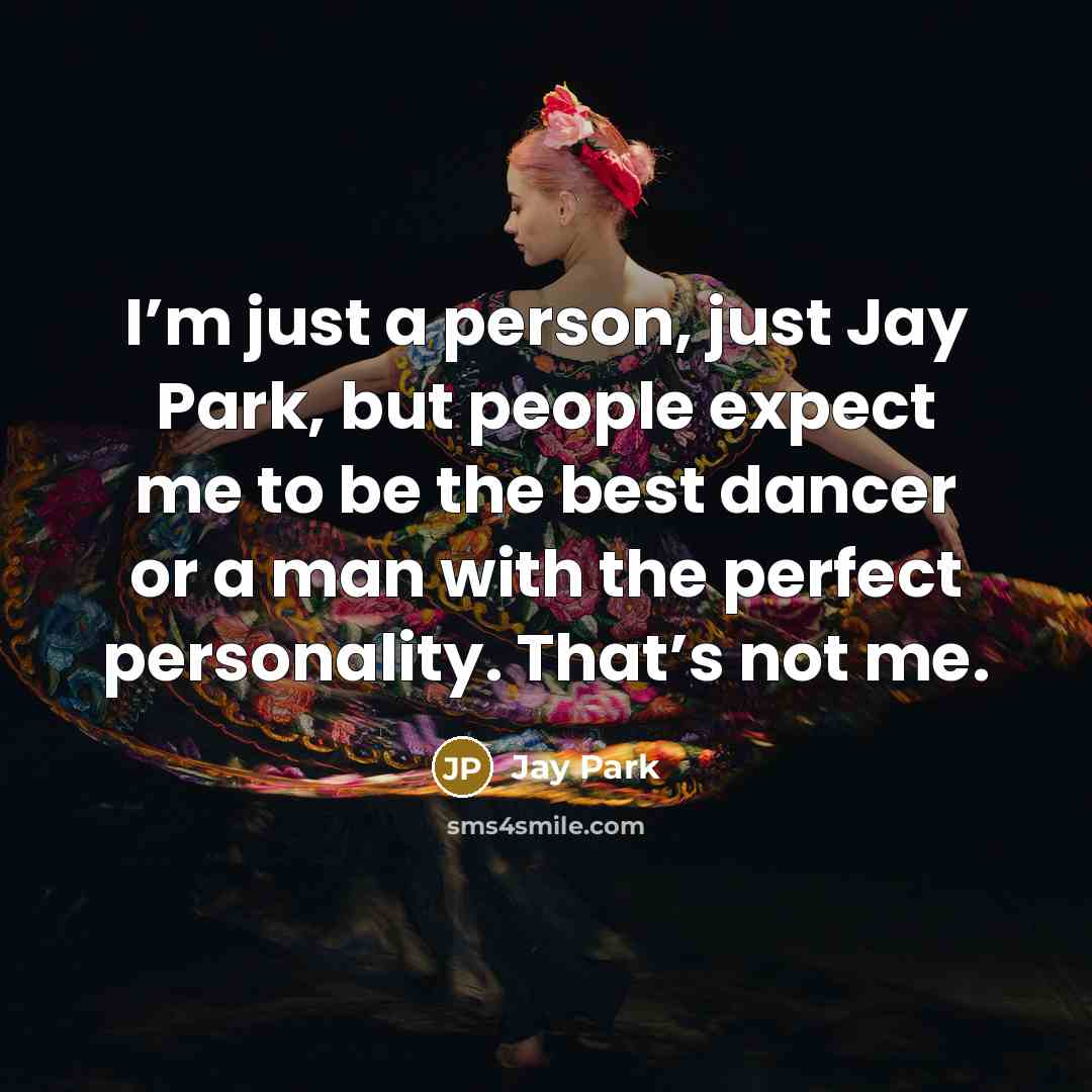 “I’m just a person, just Jay Park, but people expect…” quote by Jay Park