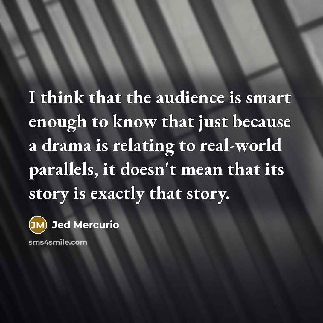 “I think that the audience is smart enough to know…” quote by Jed Mercurio