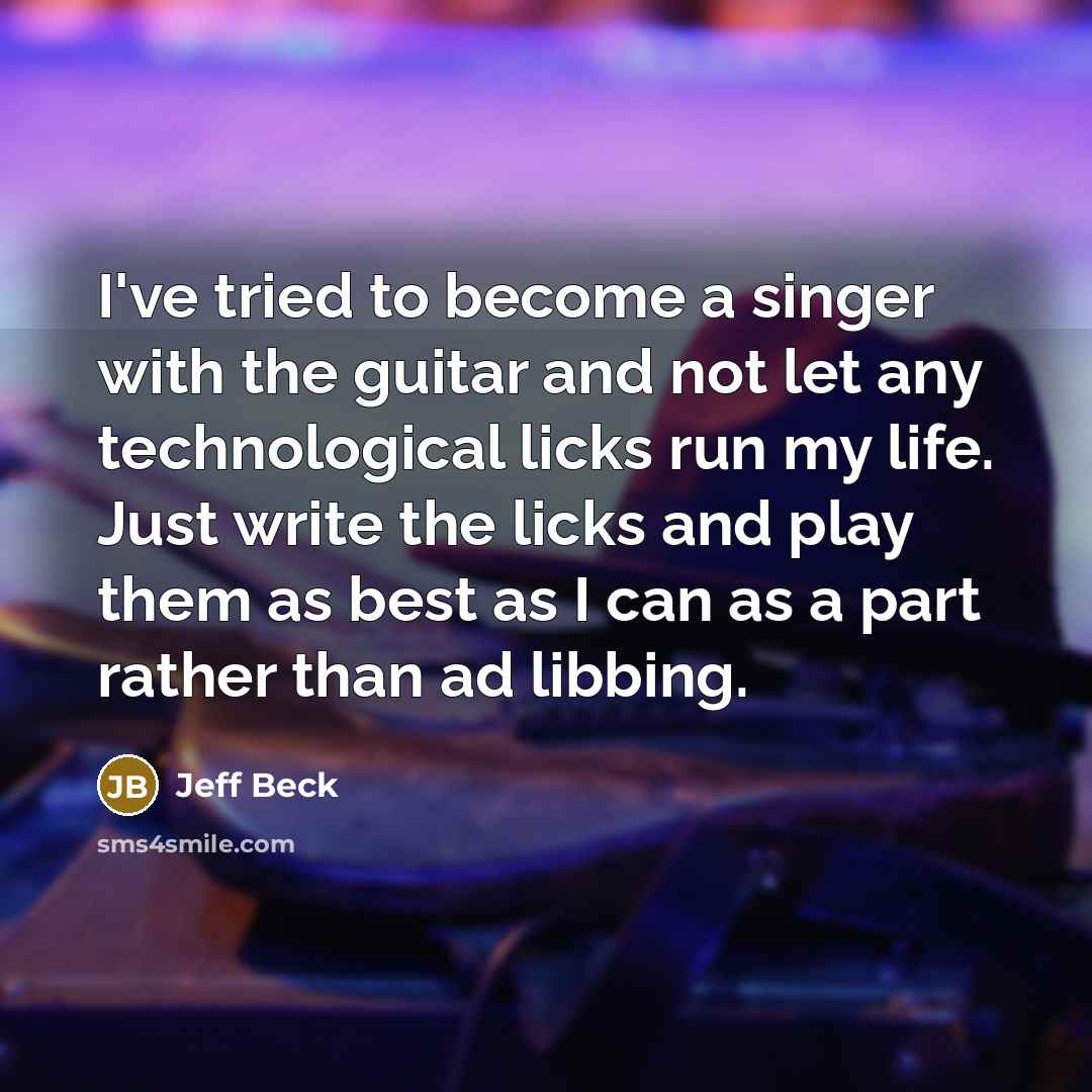 “I've tried to become a singer with the guitar and…” quote by Jeff Beck