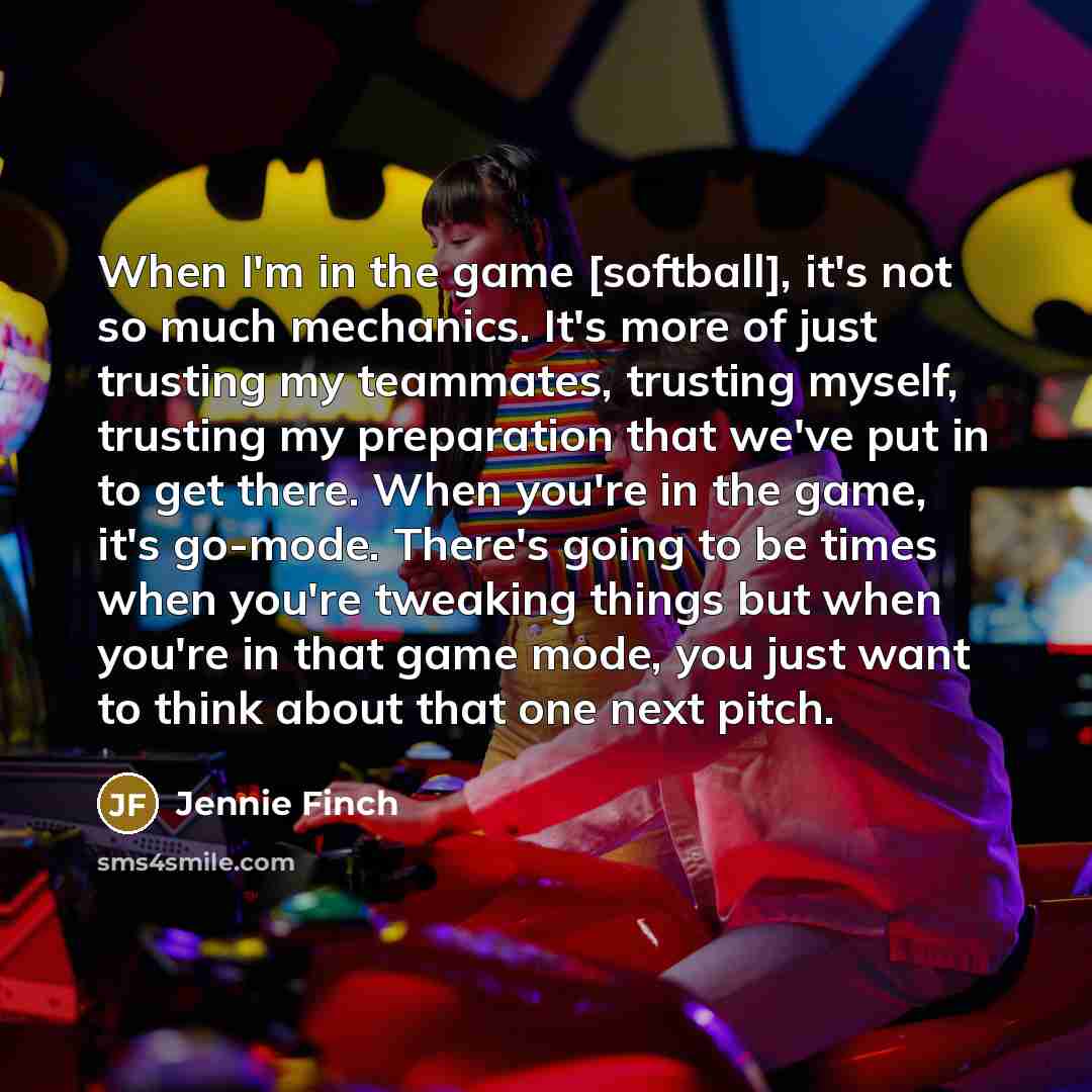 “When I'm in the game [softball], it's not so much…” quote by Jennie Finch