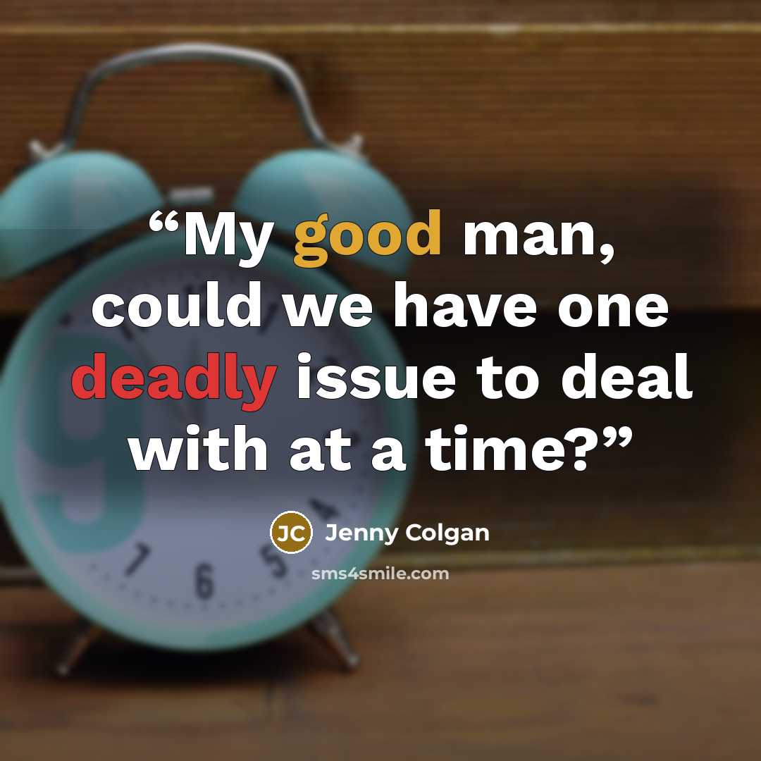 “My good man, could we have one deadly issue to deal with at a time?” quote by Jenny Colgan