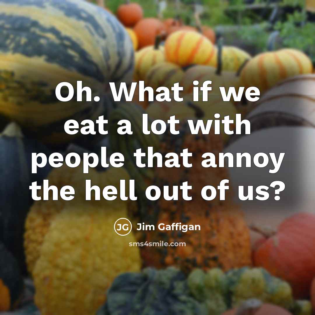 “Oh. What if we eat a lot with people that…” quote by Jim Gaffigan