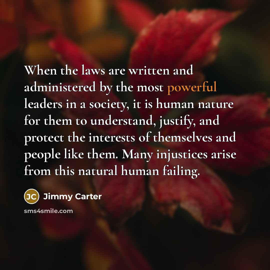“When the laws are written and administered by the most…” quote by Jimmy Carter