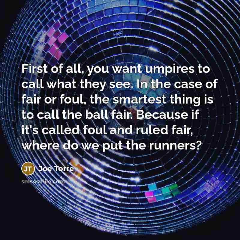 “First of all, you want umpires to call what they…” quote by Joe Torre