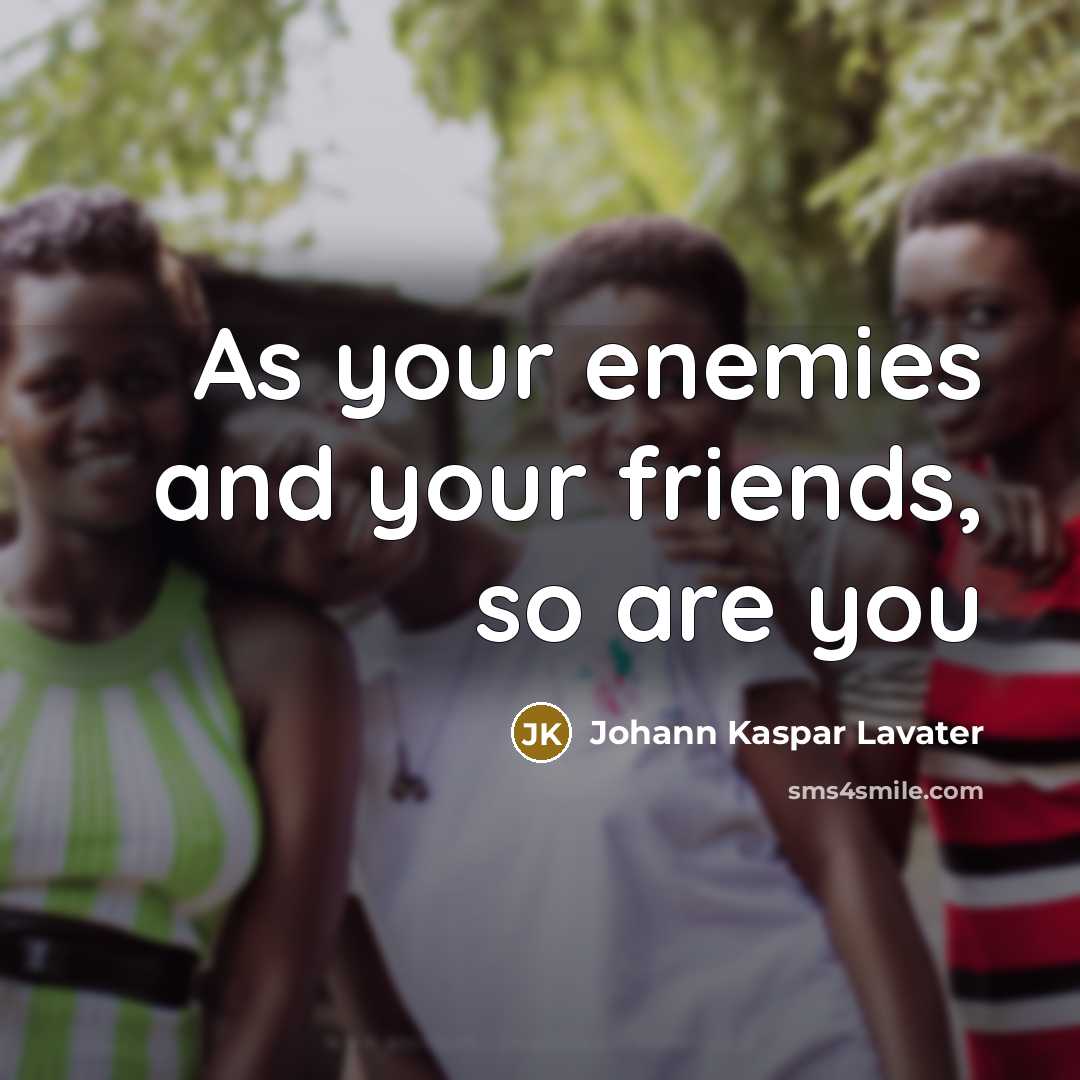 “As your enemies and your friends, so are you…” quote by Johann Kaspar Lavater
