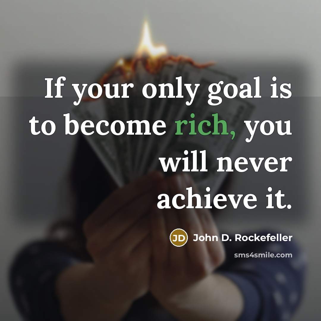 “If your only goal is to become rich, you will…” quote by John D. Rockefeller