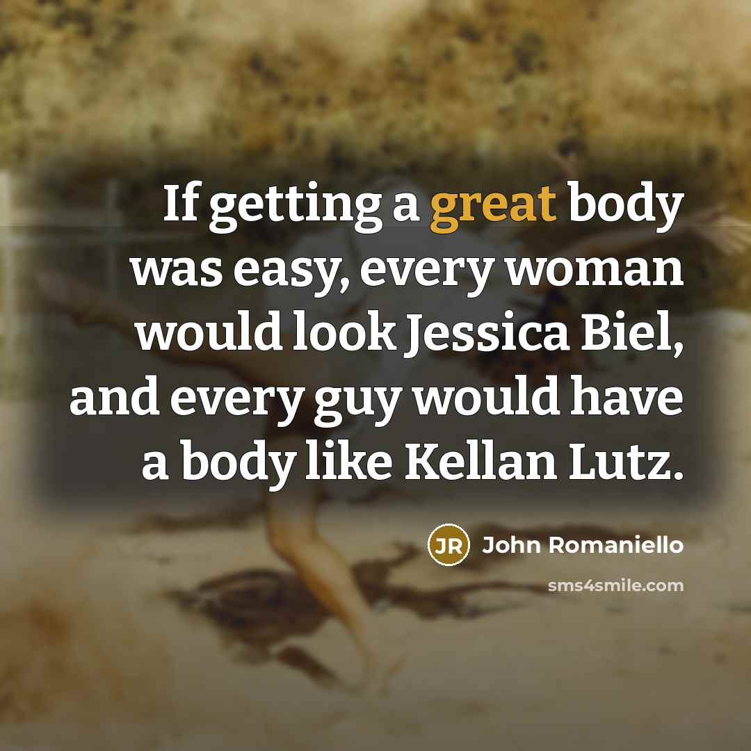 “If getting a great body was easy, every woman would…” quote by John Romaniello
