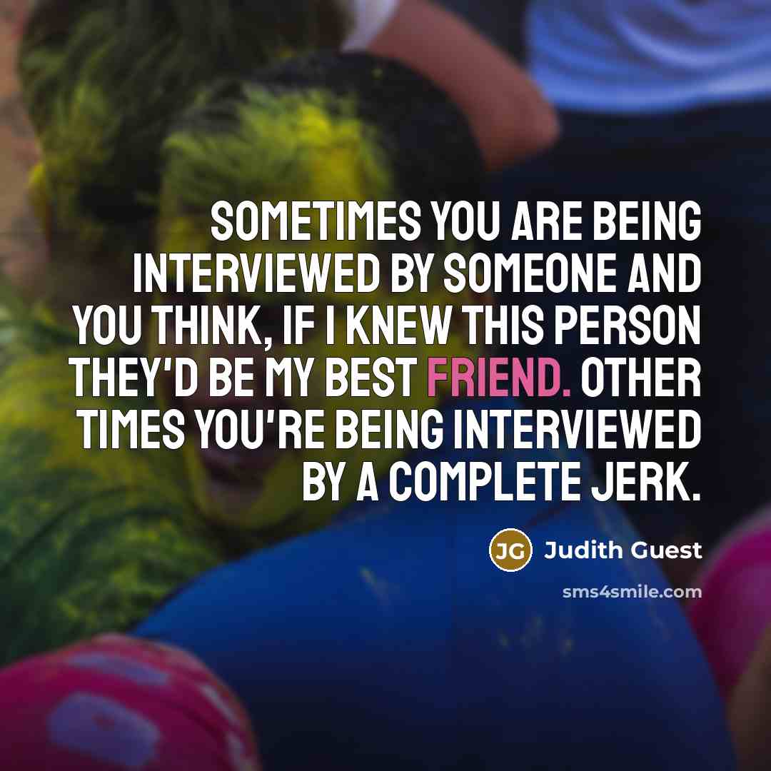 “Sometimes you are being interviewed by someone and you think,…” quote by Judith Guest