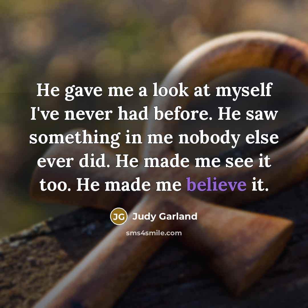 “He gave me a look at myself I've never had…” quote by Judy Garland