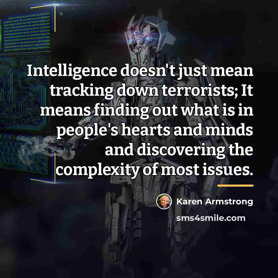 “Intelligence doesn't just mean tracking down terrorists; It means finding…” quote by Karen Armstrong