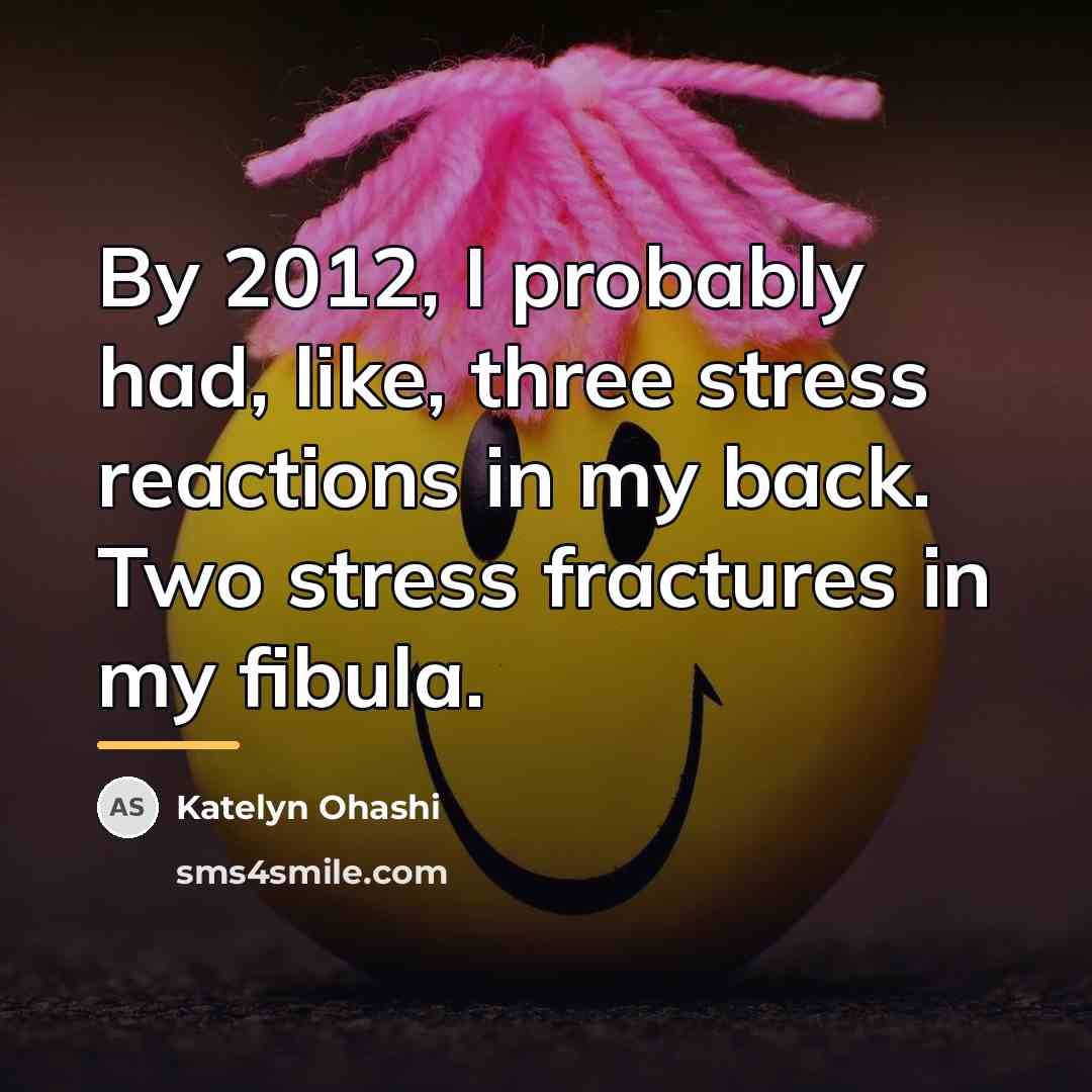 “By 2012, I probably had, like, three stress reactions in…” quote by Katelyn Ohashi