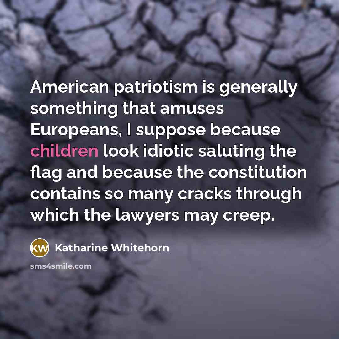 “American patriotism is generally something that amuses Europeans, I suppose…” quote by Katharine Whitehorn