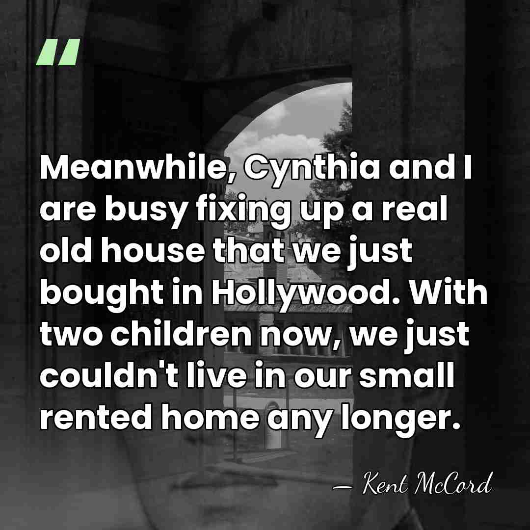 Meanwhile, Cynthia and I are busy fixing up a real old house&hellip; - Kent McCord