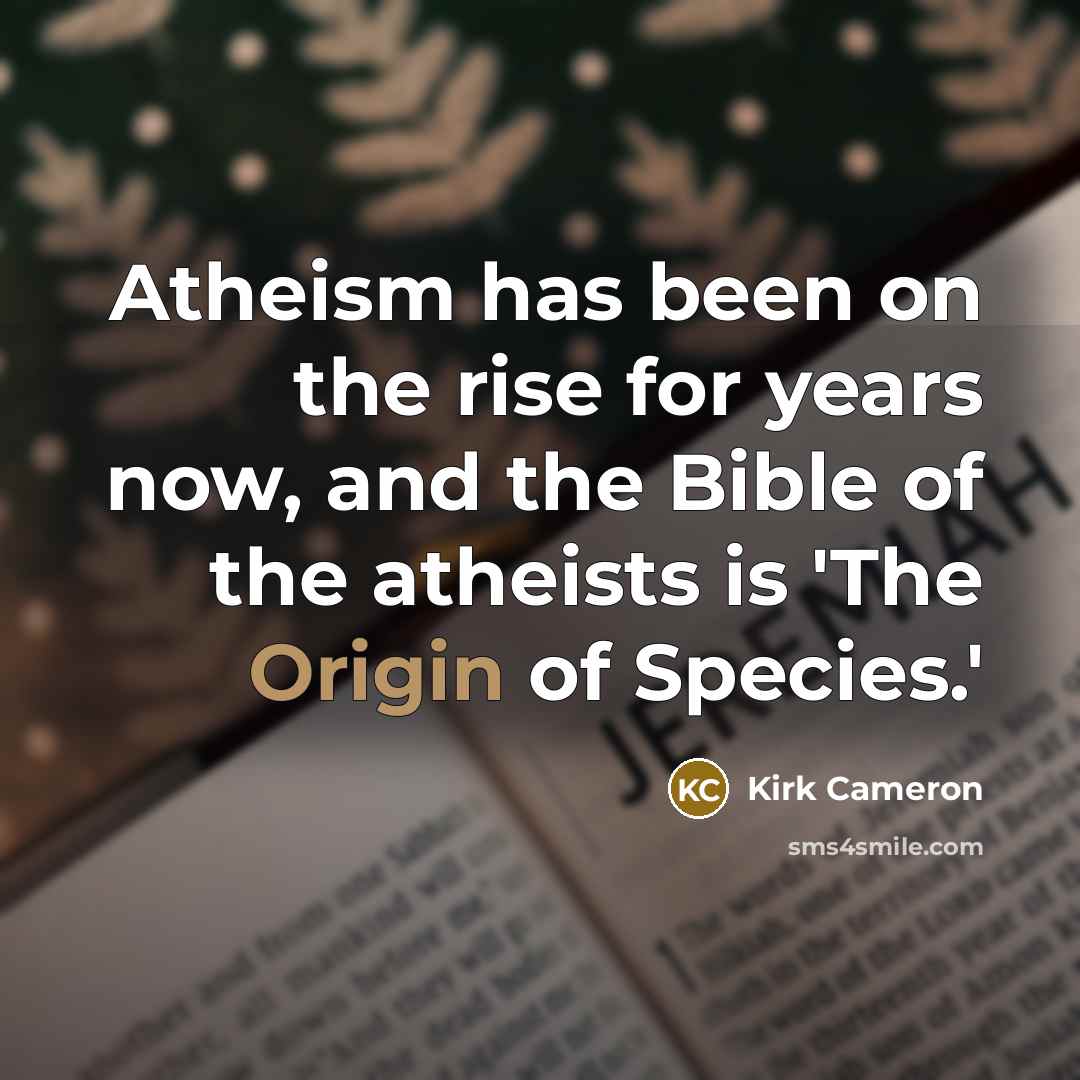 “Atheism has been on the rise for years now, and…” quote by Kirk Cameron