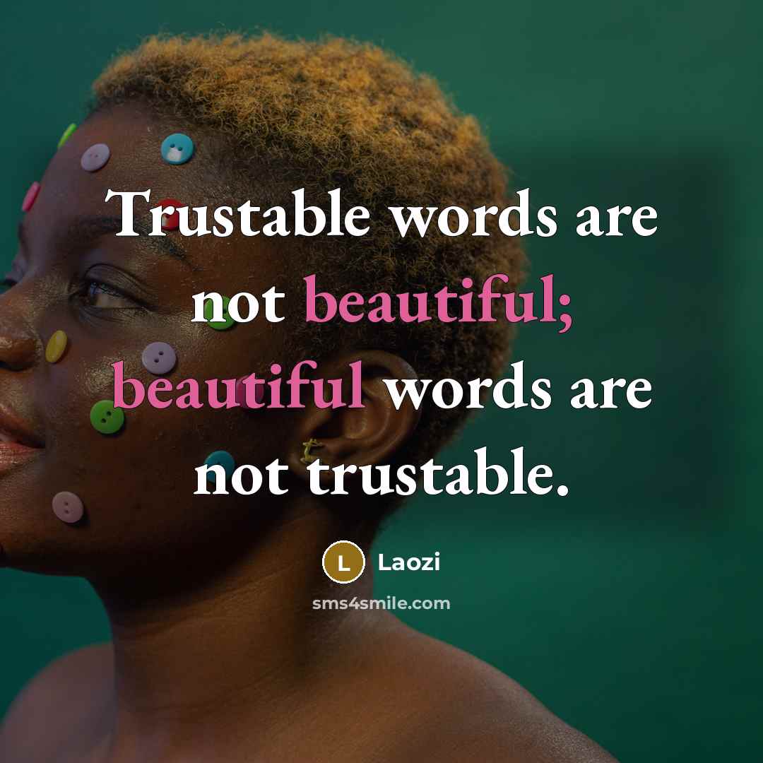 “Trustable words are not beautiful; beautiful words are not trustable.…” quote by Laozi