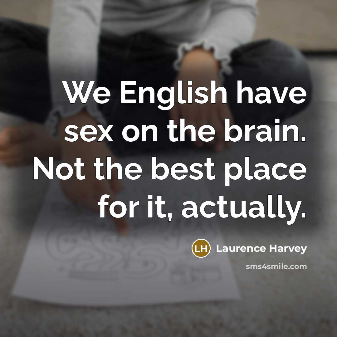 “We English have sex on the brain. Not the best…” quote by Laurence Harvey