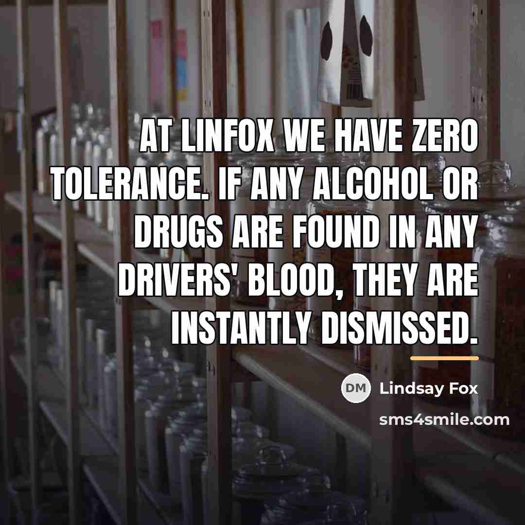 “At Linfox we have zero tolerance. If any alcohol or…” quote by Lindsay Fox