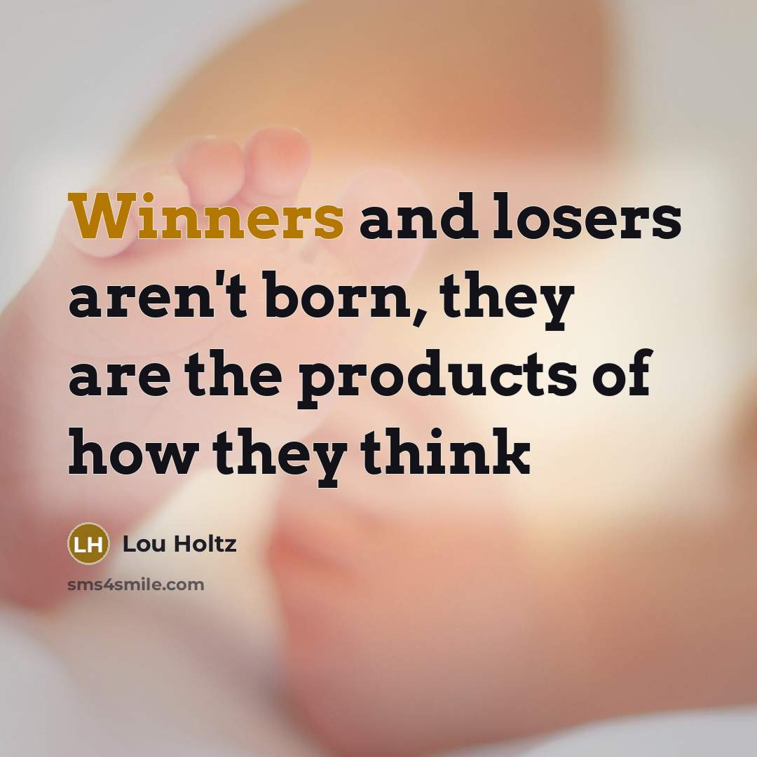 “Winners and losers aren't born, they are the products of…” quote by Lou Holtz