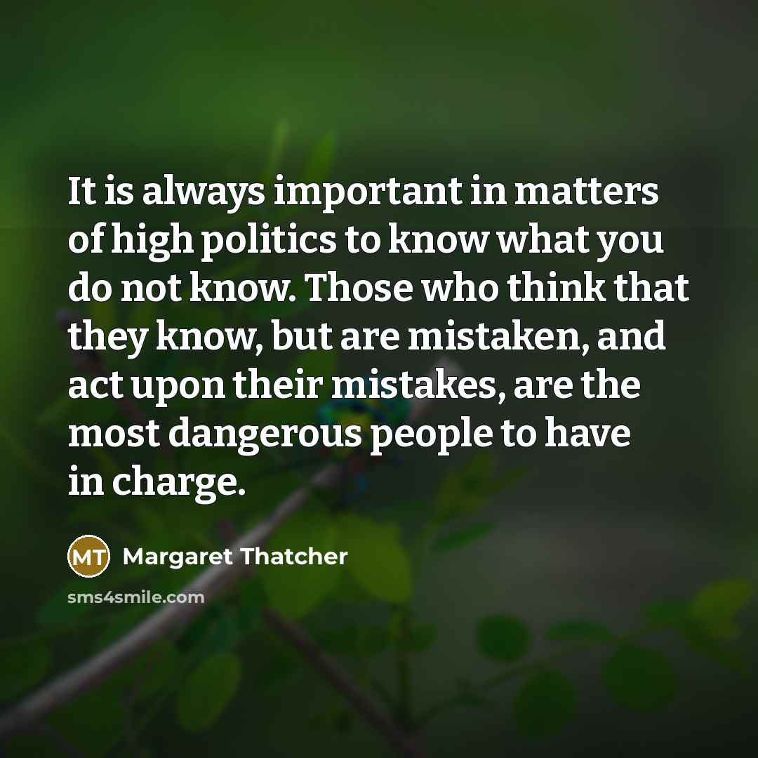 “It is always important in matters of high politics to…” quote by Margaret Thatcher
