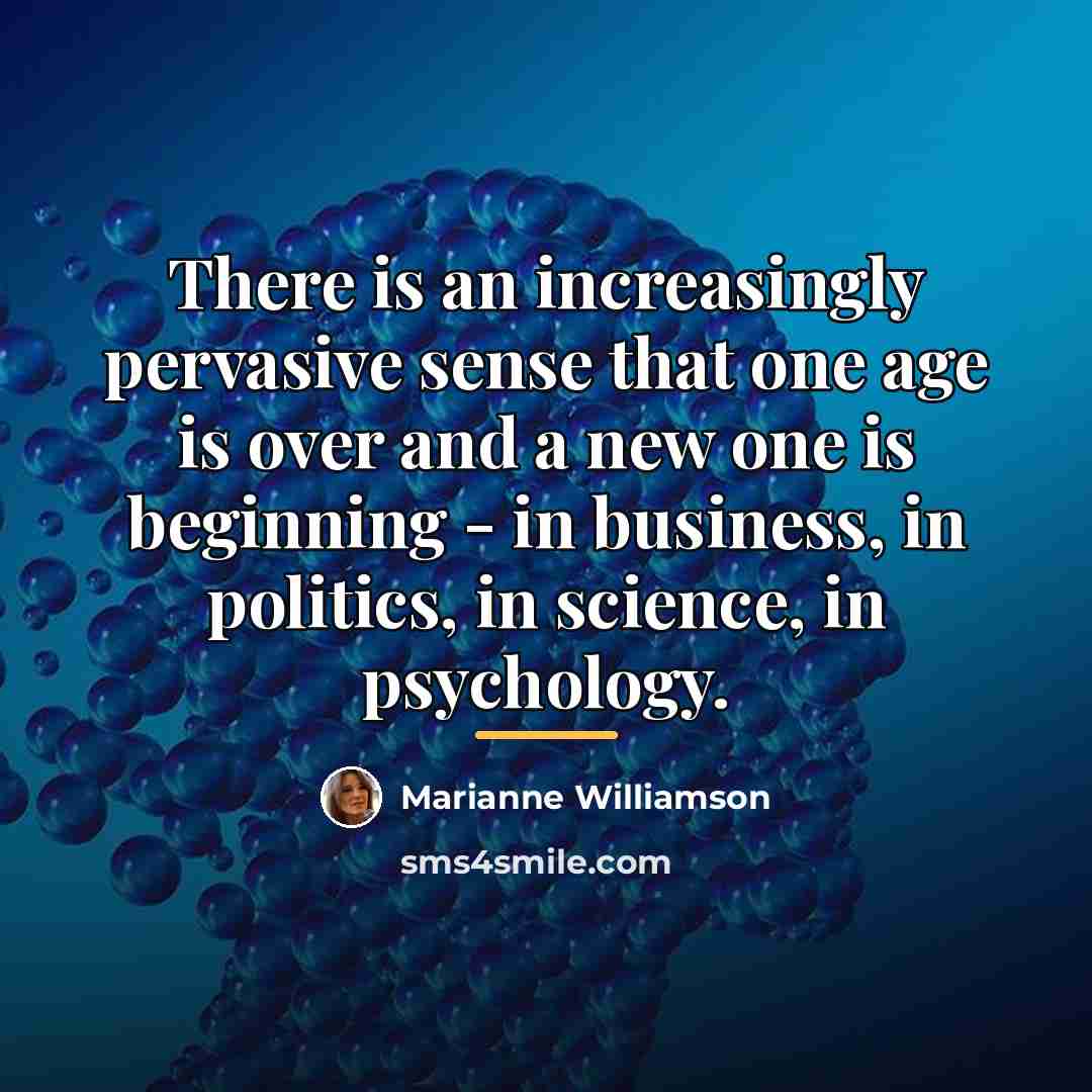 “There is an increasingly pervasive sense that one age is…” quote by Marianne Williamson