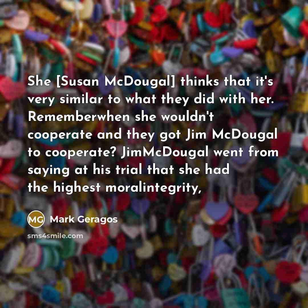“She [Susan McDougal] thinks that it's very similar to what…” quote by Mark Geragos