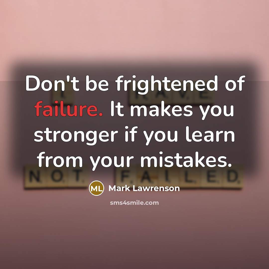 “Don't be frightened of failure. It makes you stronger if…” quote by Mark Lawrenson