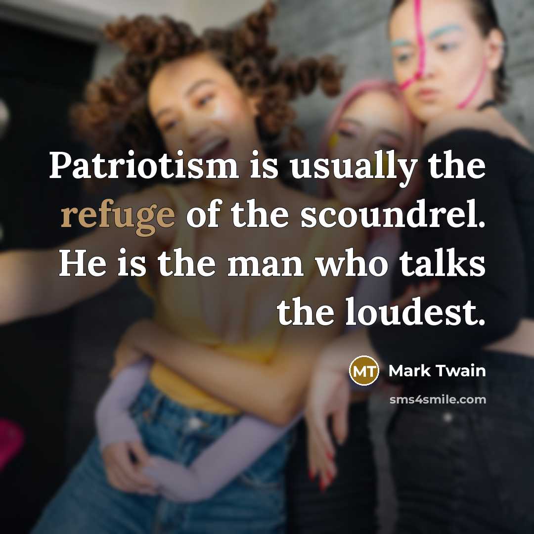 “Patriotism is usually the refuge of the scoundrel. He is…” quote by Mark Twain