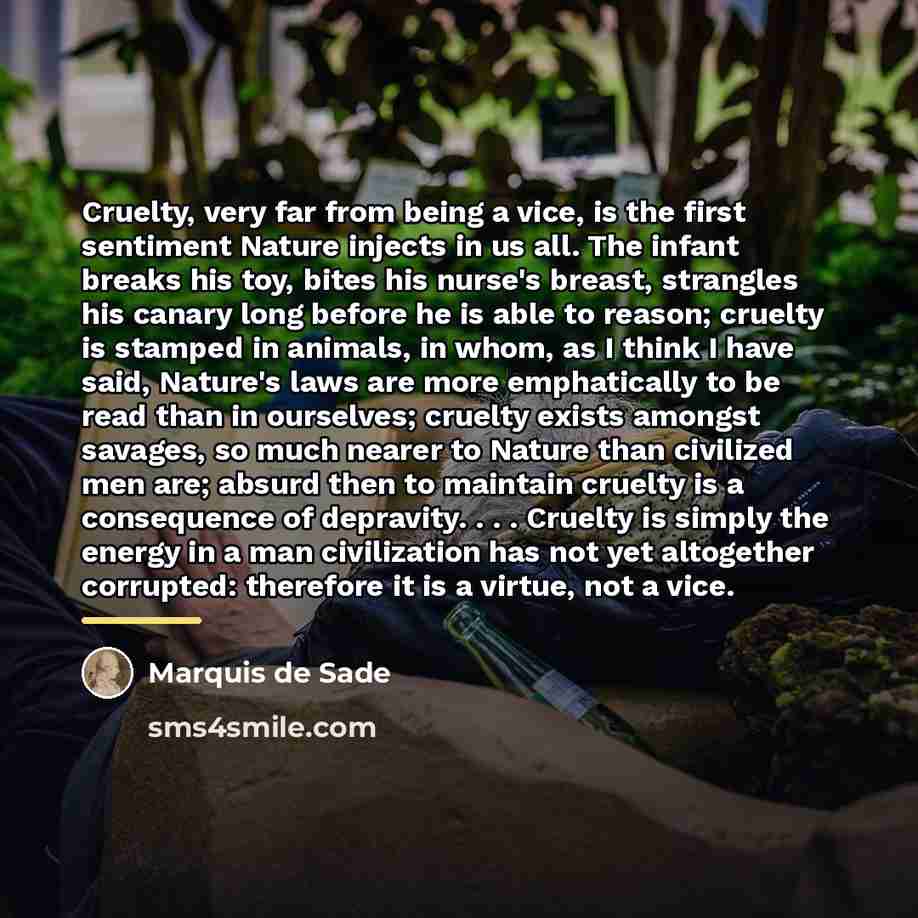 “Cruelty, very far from being a vice, is the first…” quote by Marquis de Sade