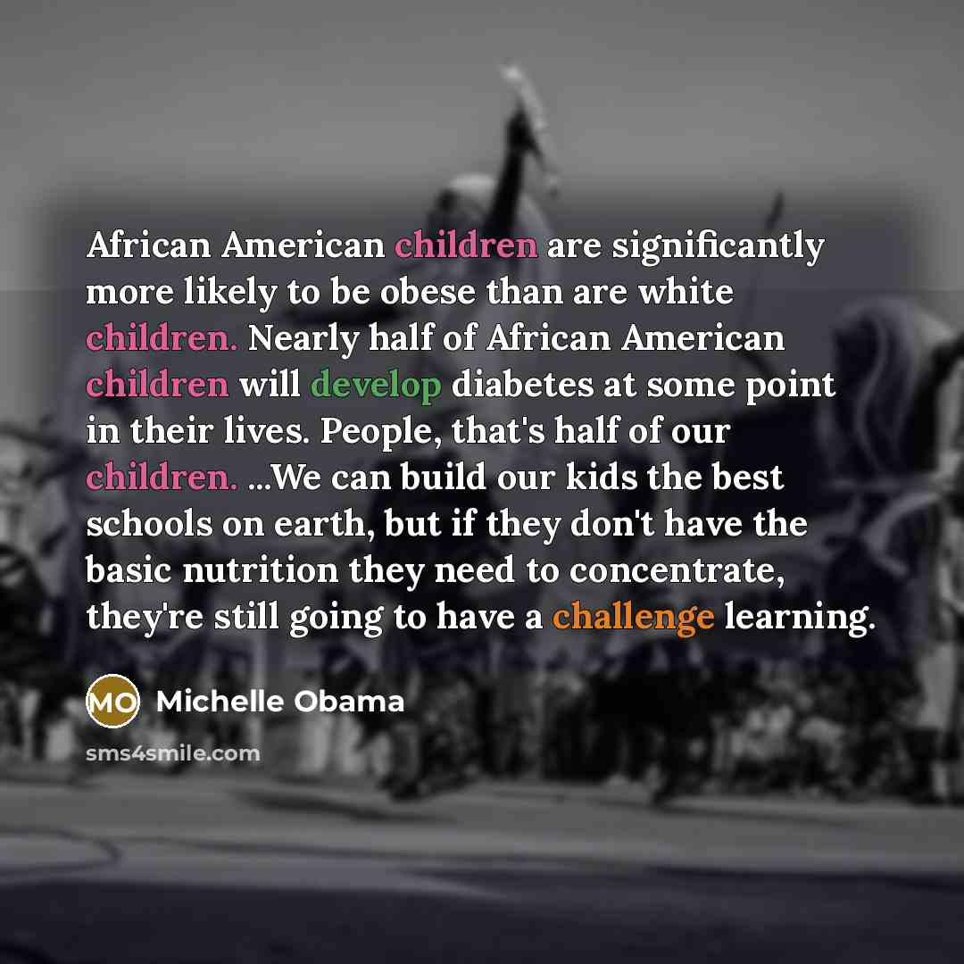 “African American children are significantly more likely to be obese…” quote by Michelle Obama