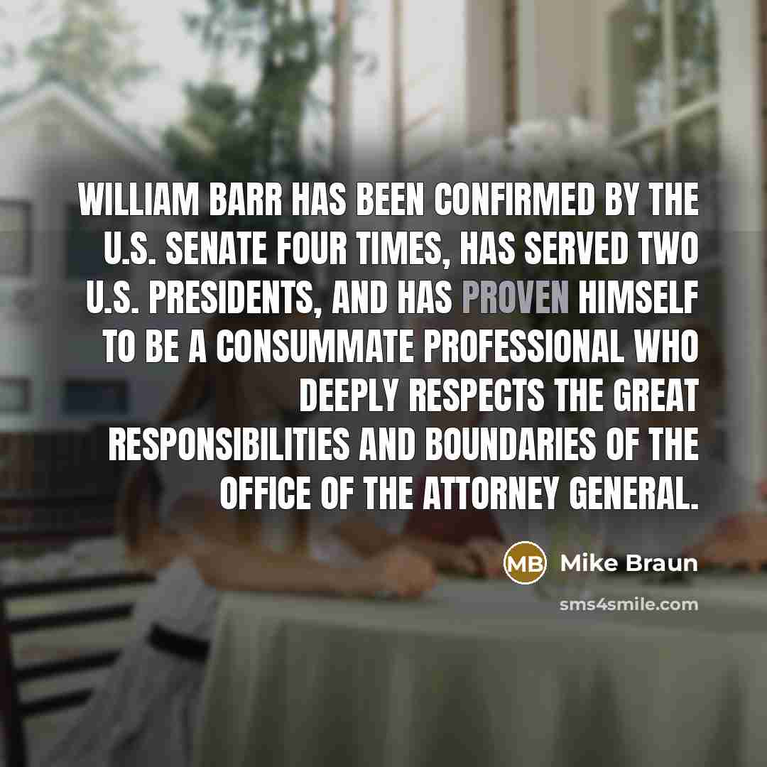 “William Barr has been confirmed by the U.S. Senate four…” quote by Mike Braun