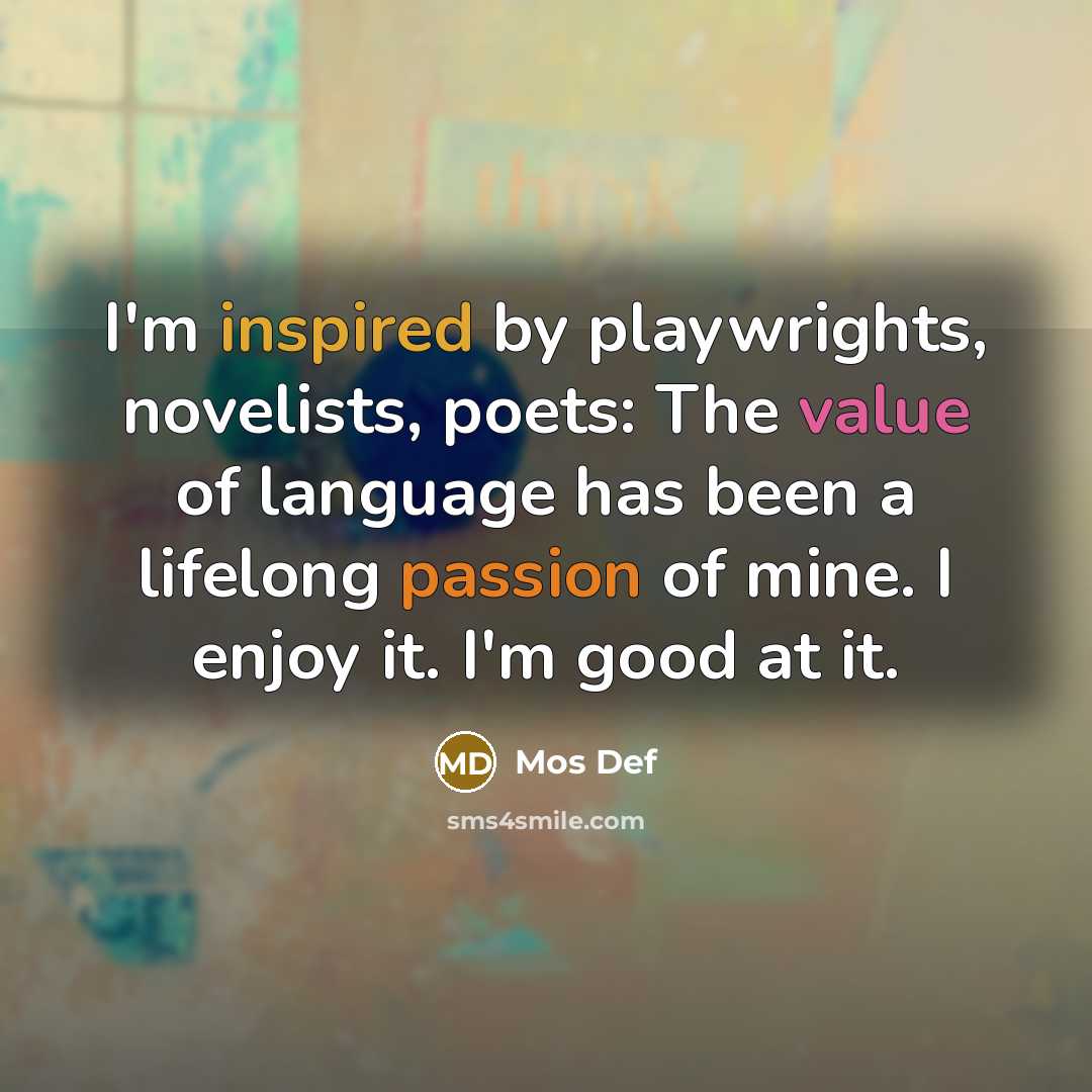 “I'm inspired by playwrights, novelists, poets: The value of language…” quote by Mos Def